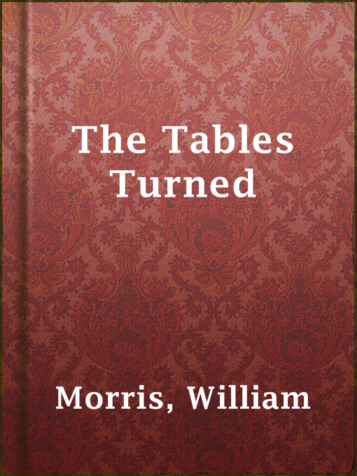 Title details for The Tables Turned by William Morris - Available